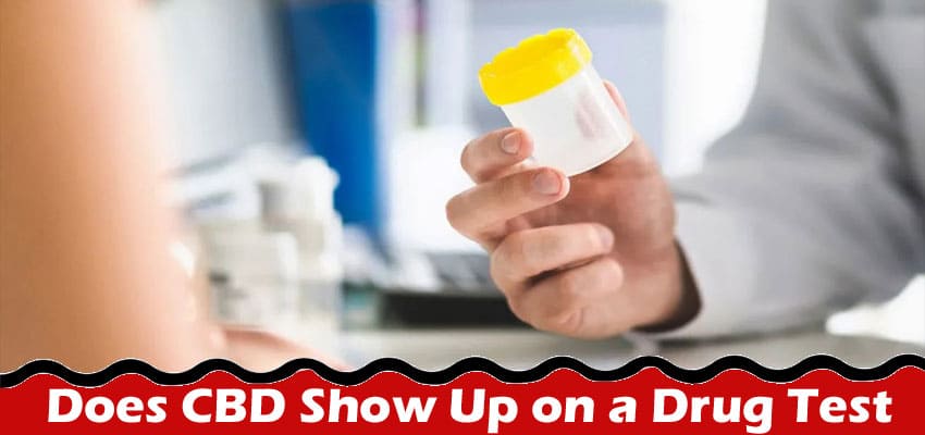 Does CBD Show Up on a Drug Test