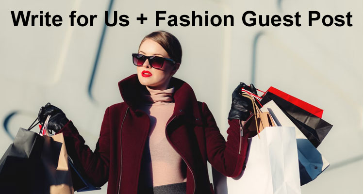 General Information Write for Us + Fashion Guest Post