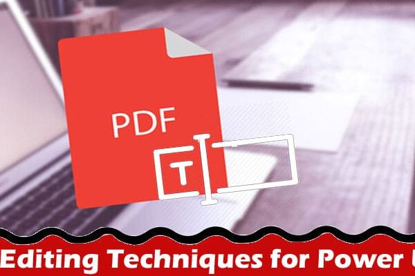 Complete Information About 5 Advanced PDF Editing Techniques for Power Users