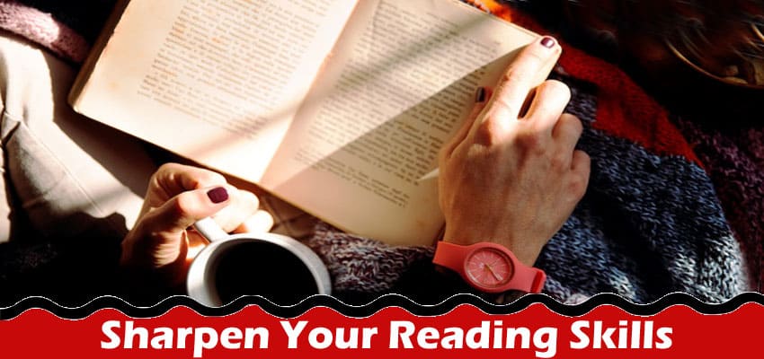 Complete Information About Smart Hacks to Sharpen Your Reading Skills