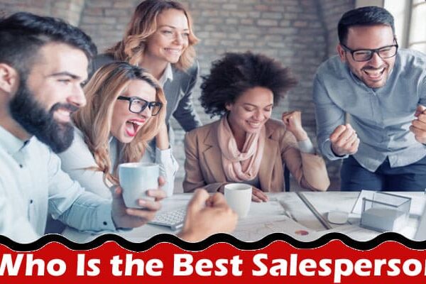 Complete Information About Who Is the Best Salesperson - Or Highly Skilled