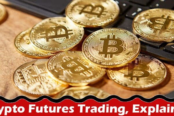 Crypto Futures Trading, Explained