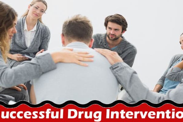 Complete Information About How to Stage a Successful Drug Intervention - Steps and Strategies