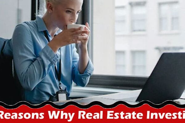 Top 5 Reasons Why Real Estate Investing is a Must-Have in Your Investment Portfolio