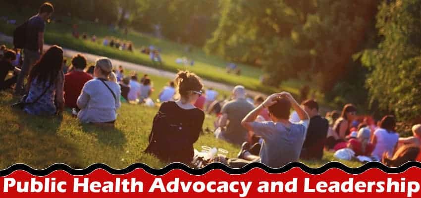 Public Health Advocacy and Leadership: Empowering Communities for a Healthier Future