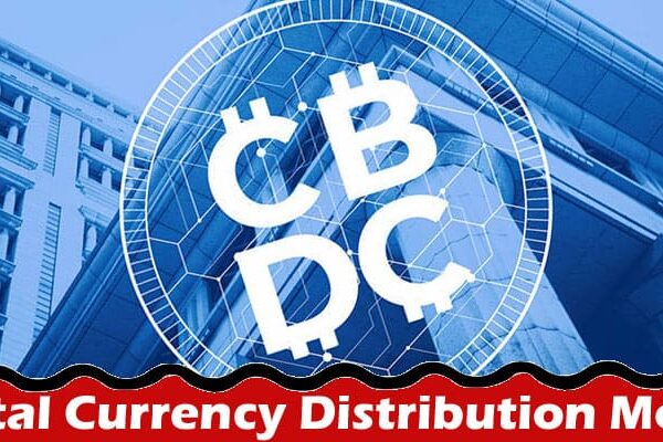 Complete Information About What Central Banks Need to Know About Digital Currency Distribution Models