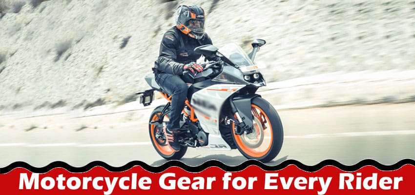 Complete Information About Ride in Style - Top Motorcycle Gear for Every Rider