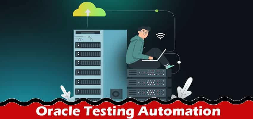 Redefining Efficiency With Oracle Testing Automation