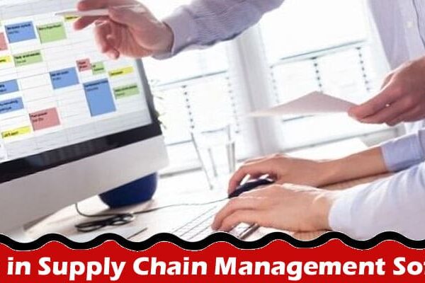 Complete Information About 13 Reasons to Invest in Supply Chain Management Software