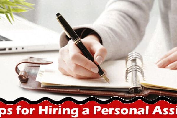 Complete Information About 15 Tips for Hiring a Personal Assistant