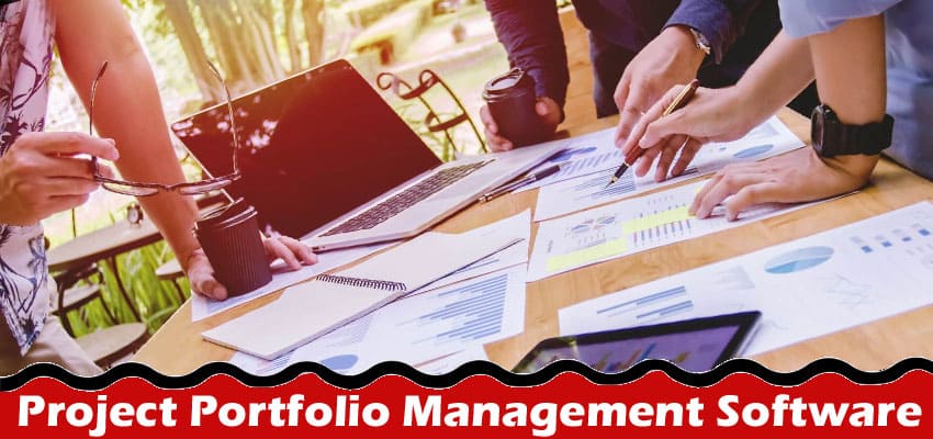 Complete Information About 8 Reasons to Invest in Project Portfolio Management Software