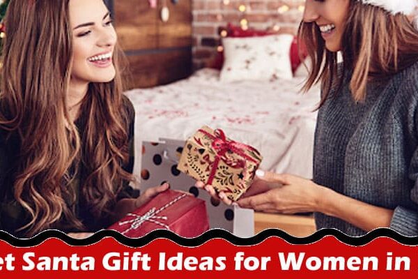 A Guide to Details Secret Santa Gift Ideas for Women in 2023