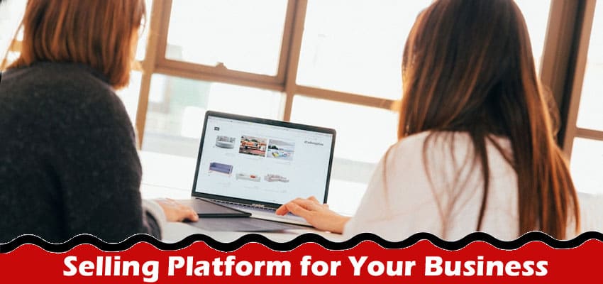 Complete Information About How to Choose the Right Guided Selling Platform for Your Business