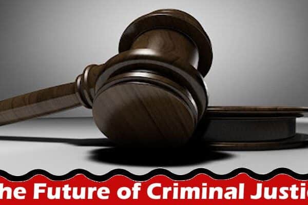 Complete Information The Future of Criminal Justice
