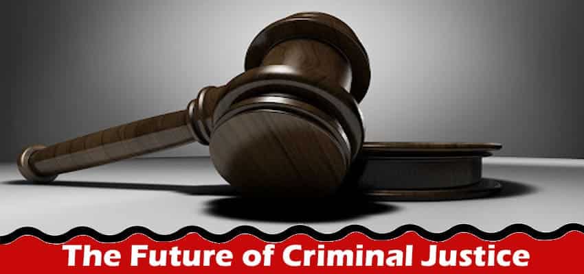 Complete Information The Future of Criminal Justice