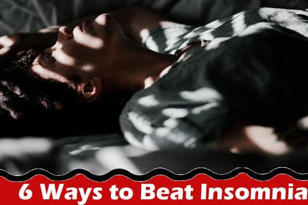 Top 6 Ways to Beat Insomnia