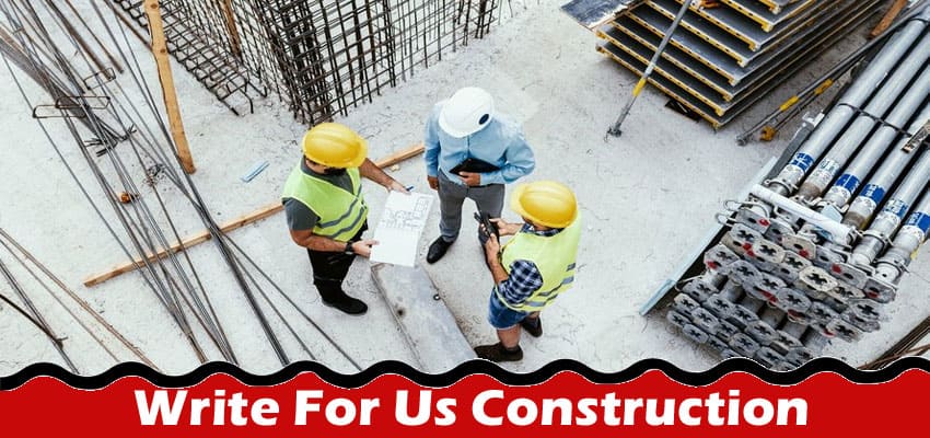 All Information About Write For Us Construction