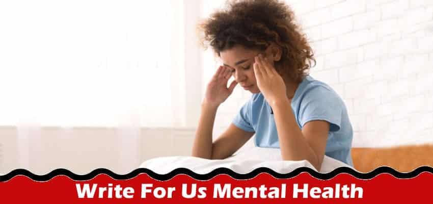 All Information About Write For Us Mental Health