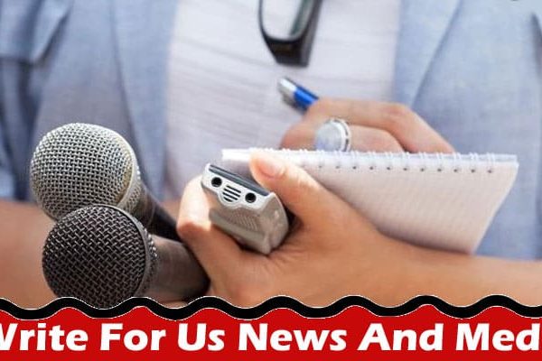 All Information About Write For Us News And Media