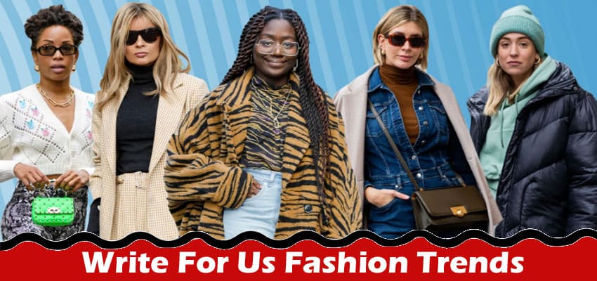 All Information About Write for Us Fashion Trends