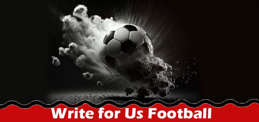 All Information About Write for Us Football