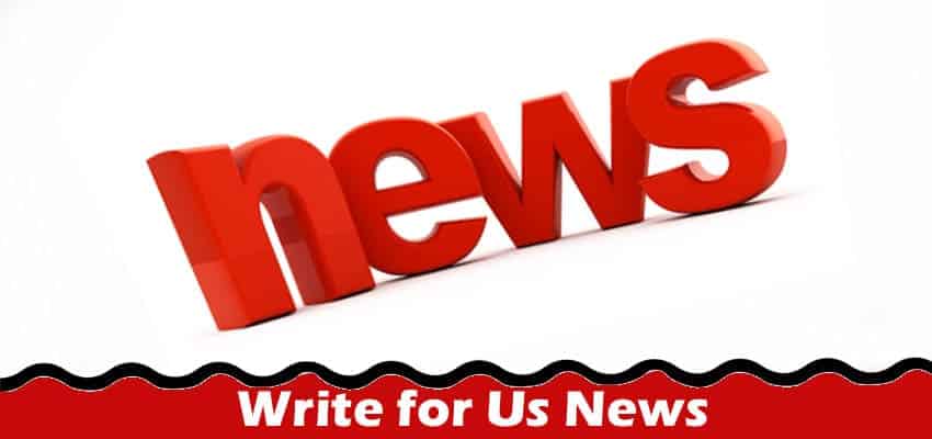 All Information About Write for Us News