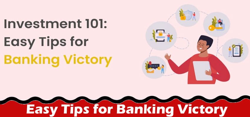 Complete Information About Investment 101 - Easy Tips for Banking Victory