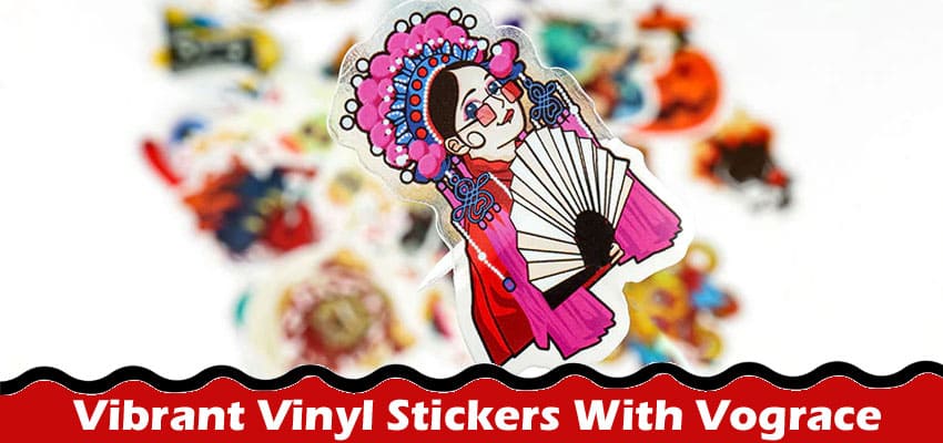 Complete Information About Transform Your Designs Into Vibrant Vinyl Stickers With Vograce