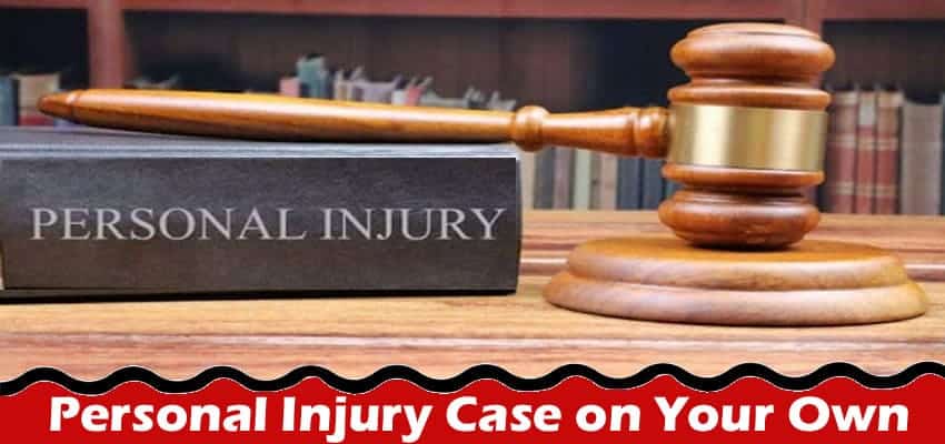 Top 5 Reasons Not to Handle a Personal Injury Case on Your Own