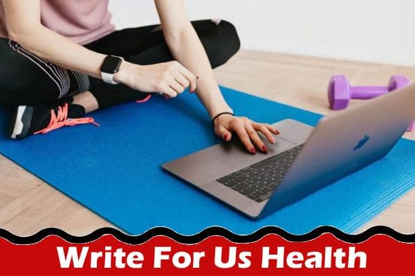 Complete A Guide to Write For Us Health