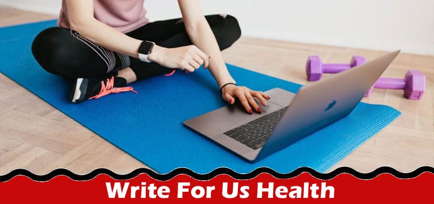 Complete A Guide to Write For Us Health