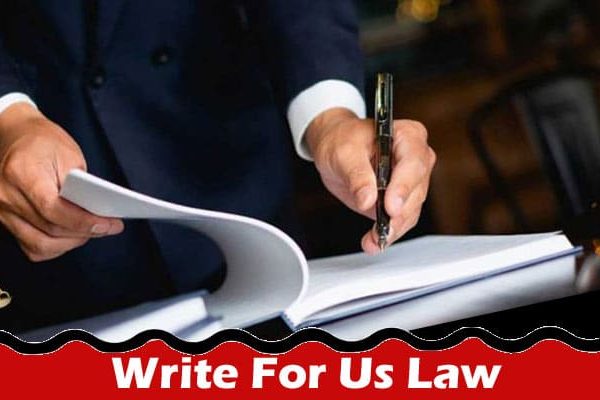 Complete A Guide to Write For Us Law