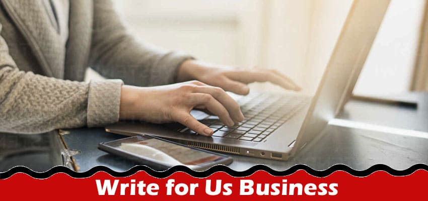 Complete A Guide to Write for Us Business