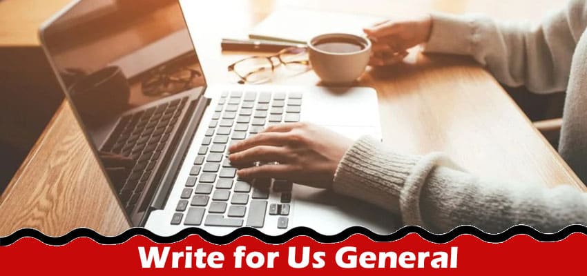 Complete A Guide to Write for Us General
