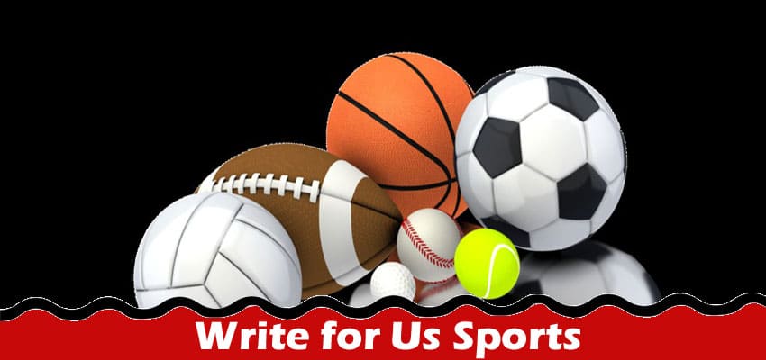 Complete A Guide to Write for Us Sports