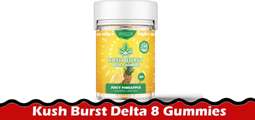 Kush Burst Delta 8 Gummies in Pineapple Punch Flavor Unveiled