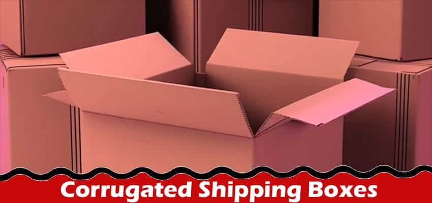 Corrugated Shipping Boxes Can Transform Your E-Commerce Business