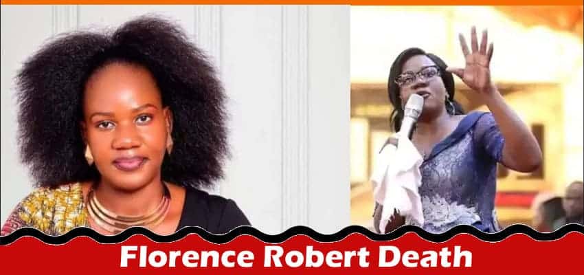 Latest News Florence Robert Death 2024